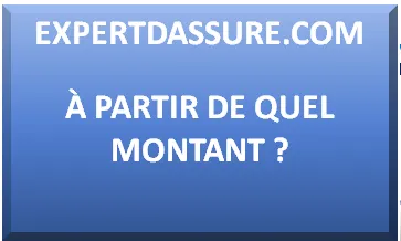 A PARTIR DE QUEL MONTANT UN EXPERT D'ASSURÉ ?